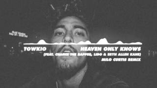 Towkio- Heaven Only Knows (Feat. Chance The Rapper, Lido &amp; Eryn Allen Kane) (Milo Curtis Remix)