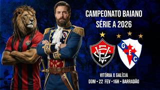 Vitória x GALÍCIA  - Campeonato Baiano 2026 - 9ª Rodada