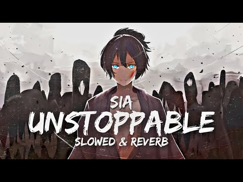 Sia - Unstoppable || Slowed and Reverb