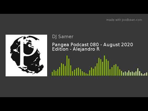 Pangea Podcast 080 - August 2020 Edition - Alejandro R