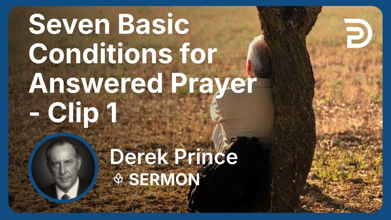 Seven Basic Conditions for Answered Prayer | Clip 1 | Derek Prince