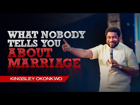 What You Need To Know About Marriage | Kingsley Okonkwo