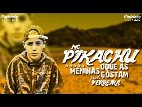 MC Pikachu - Oque As Meninas Gostam (DJ Ferreira) Áudio Oficial