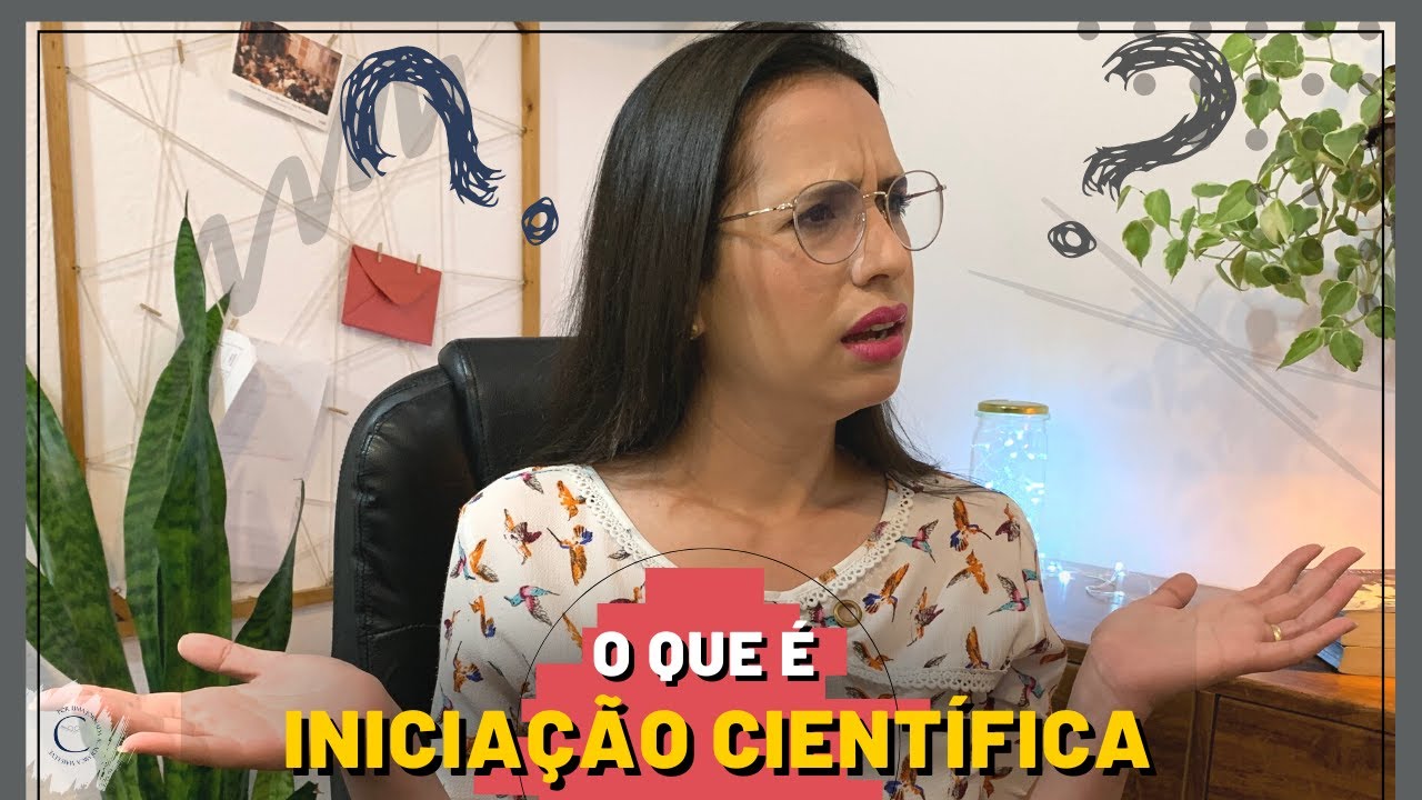 O QUE É INICIAÇÃO CIENTÍFICA? POR QUE FAZER INICIAÇÃO CIENTÍFICA?
