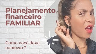 10  dicas infalveis para voc fazer um  planejamento financeiro familiar simples e eficaz