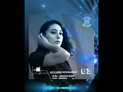 [TEASER] • ELIF & SANOI • ENTANGLEMENT •  [S.M.] • ANROID REMIX √ BOOTEG • 2021