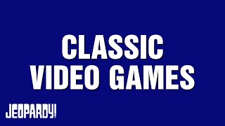 Classic Video Games  Category  JEOPARDY!