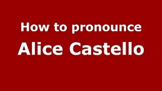 How to pronounce Alice Castello