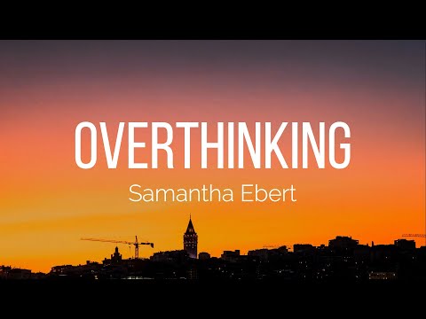 Samantha Ebert - Overthinking (Lyrics)