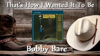 Bobby Bare - That's How I Wanted It To Be