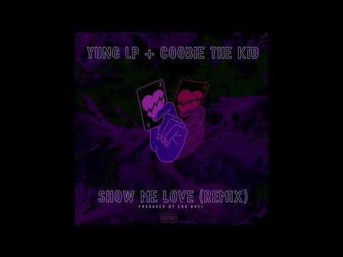 Yung LP - Show Me Love Feat. CoobieTheKid (REMIX)
