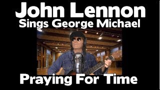 JOHN LENNON Sings George Michael   -  PRAYING FOR TIME