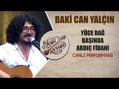 Yüce Dağ Başında Ardıç Fidanı | Baki Yalçın 2025 Yola Revan Canlı Performans