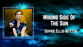 Sophie Ellis-Bextor - Wrong Side of the Sun (Lyrics) 🎵