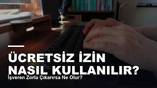 Ücretsiz İzin Nasıl Kullanılır? İşveren Zorla Çıkarırsa Ne Olur?