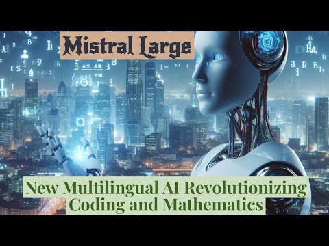Mistral Large: The Future of Coding and Mathematics with Multilingual AI