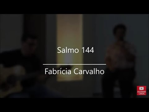 Salmo 144 - Fabrícia Carvalho
