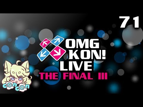 OMG KON! LIVE 71 - THE FINAL III feat. ConCon and BEMANI merch giveaways!