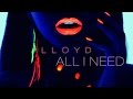 Lloyd - All I Need (Prod. Slade Da Monsta)