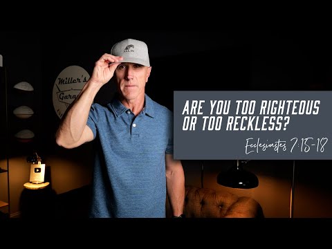 Are You Too Righteous or Too Reckless? | Ecclesiastes 7:15-18
