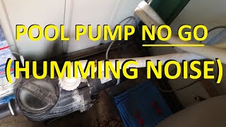 Pool Pump Will Not Start - Humming Noise