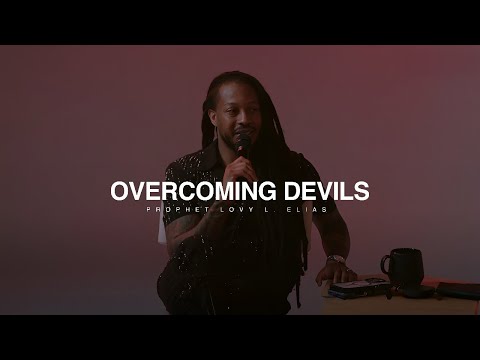 OVERCOMING DEVILS | REVEALED | PROPHET LOVY L. ELIAS