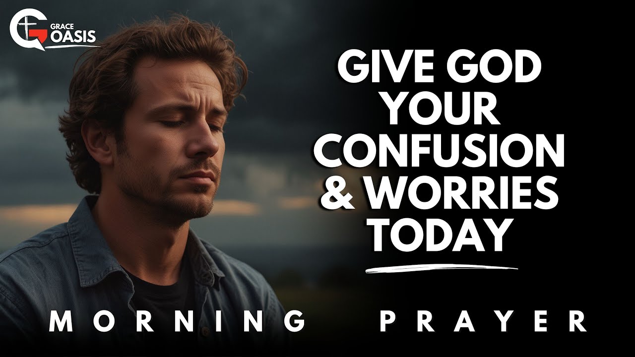 Lord, I Have Many Questions and Confusions, But I Choose to Trust You | Morning Prayer
