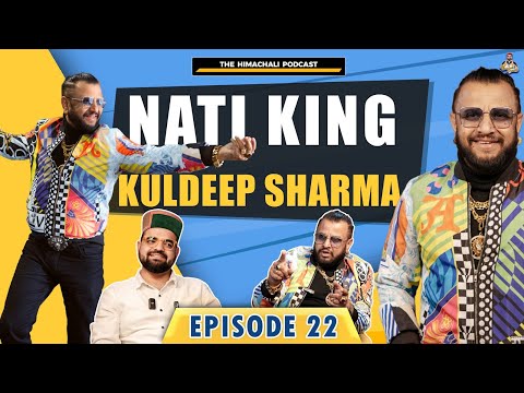 Nati King Kuldeep Sharma | The Himachali Podcast | Episode 22