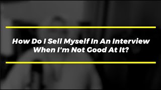 Interview Tips 💵 How to Sell Yourself in a Job Interview