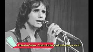 Roberto Carlos - Todos Estão Surdos (Fonseca´s Mix)