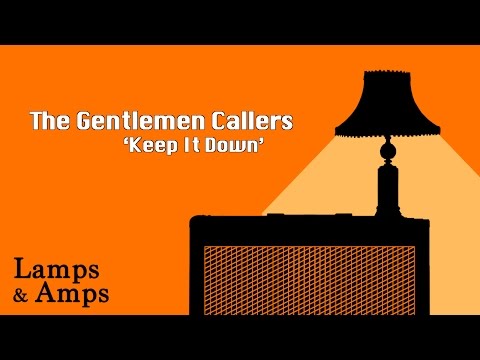 The Gentlemen Callers - 'Keep It Down' [Lamps & Amps]