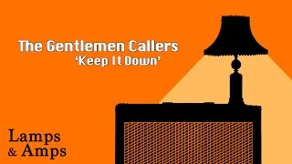 The Gentlemen Callers - 'Keep It Down' [Lamps & Amps]