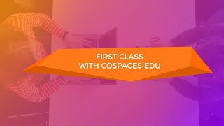 First class with CoSpaces Edu - Teacher tutorial