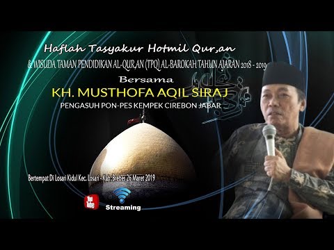 HAFLAH TASYAKUR KHOTMIL QUR,AN & WISUDA BERSAMA: KH. MUSTHOFA AQIL SIRAJ