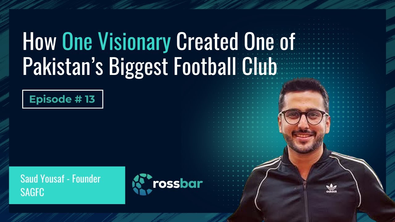 Inside the Rise of Pakistan’s Leading Football Club ft. Saud Yousaf | The Crossbar Perspective