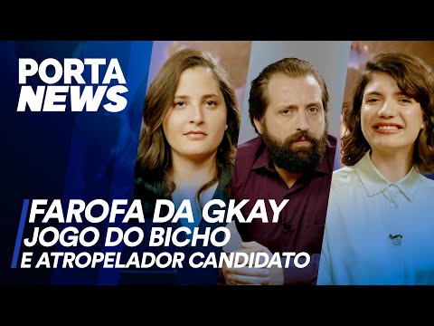 PORTA NEWS – FAROFA DA GKAY, JOGO DO BICHO E ATROPELADOR CANDIDATO