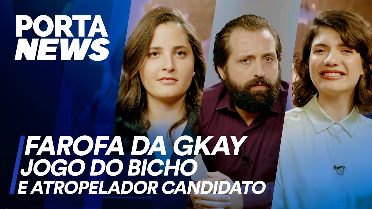 PORTA NEWS: FAROFA DA GKAY, JOGO DO BICHO E ATROPELADOR CANDIDATO