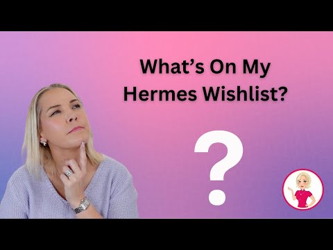 What's On My Hermes Wishlist?