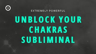 UNBLOCK ALL 7 CHAKRAS SUBLIMINAL - Align, balance, and heal your body chakras