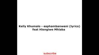 Kelly Khumalo - Esphambanweni (lyrics) Ft Hlengiwe Mhlaba