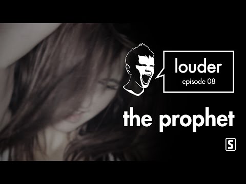 The Prophet - LOUDER episode 08