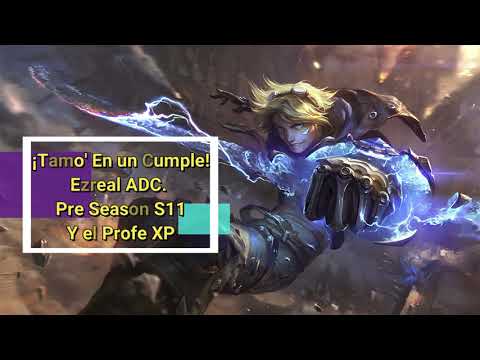 Ezreal ADC Pre.S11... En un cumple con el rubio X3