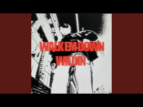 WALK EM DOWN WILDIN
