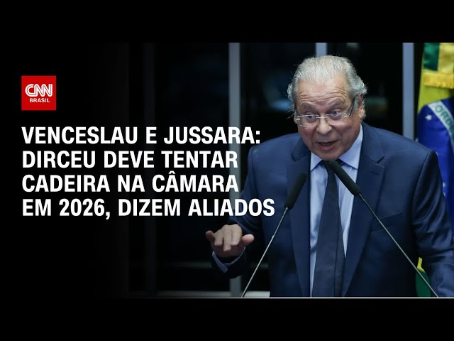 Venceslau e Jussara: Dirceu deve tentar cadeira na Câmara em 2026, dizem aliados | CNN ARENA