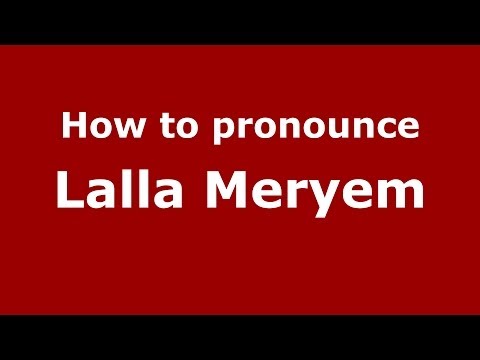 How to pronounce Lalla Meryem (Arabic/Morocco) - PronounceNames.com