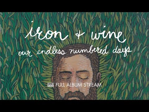 Iron & Wine - Our Endless Numbered Days [FULL ALBUM STREAM]