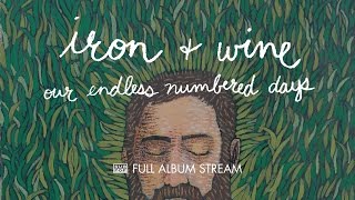 Iron &amp; Wine - Our Endless Numbered Days [FULL ALBUM STREAM]