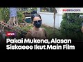 Ada Adegan Pakai Mukena Alasan Siskaeee Tertarik Main Film