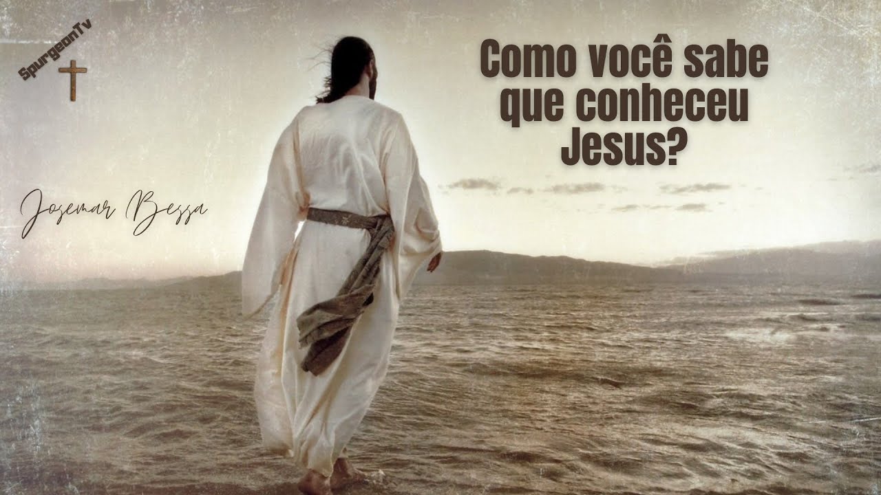 Como você sabe se conheceu Jesus? | Josemar Bessa