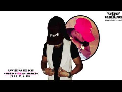 CHEICKEN B Feat. AMI YEREWOLO - ANW BE KA FEU TCHI
